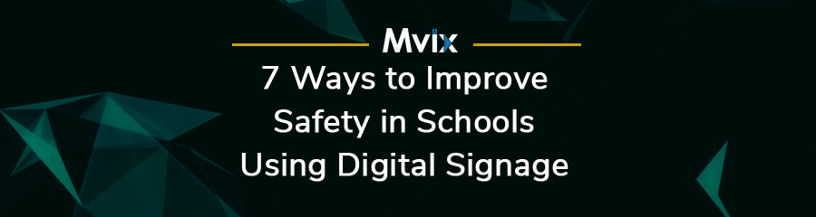 7 Ways to Improve Safety in Schools using Digital Signage