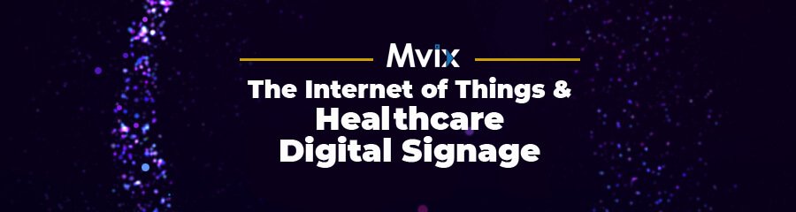Digital Signage: The Best Internet of Things (IoT) Solution for Smart Healthcare