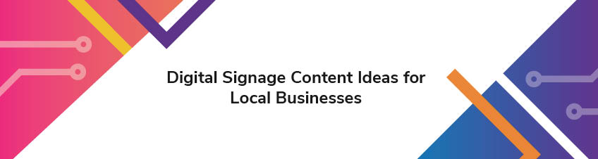 Digital Signage Content Ideas for Local Businesses