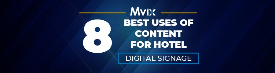 8 Best Uses of Content for Hotel Digital Signage