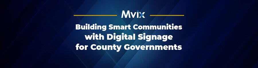 Building Smart Communities with Digital Signage for County Governments