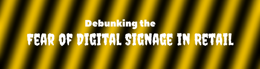 Debunking the Fear of Digital Signage in Retail
