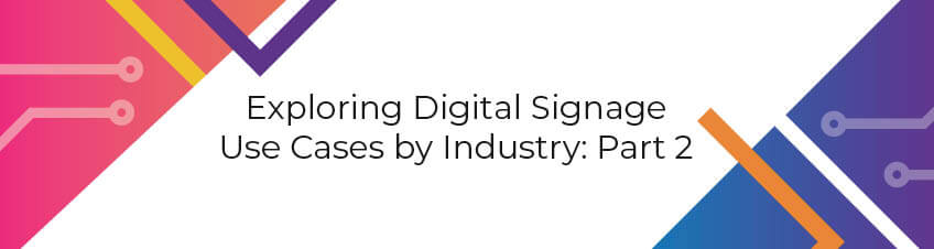 Exploring Digital Signage Use Cases by Industry: Part 2 | Infographic