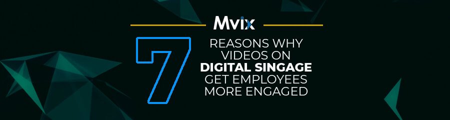 7 Reasons Why Videos On Digital Signage Get Employees More Engaged