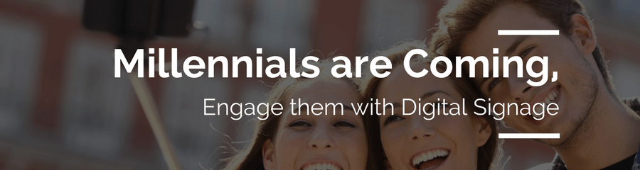 Millennials are Coming, Engage them with Digital Signage