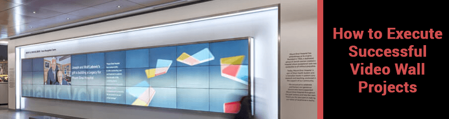 How to Execute Successful Video Wall Projects