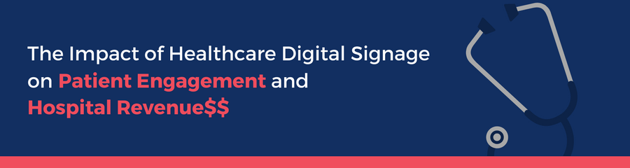 Impact of Healthcare Digital Signage on Patient Engagement and Hospital Revenues | Part 3