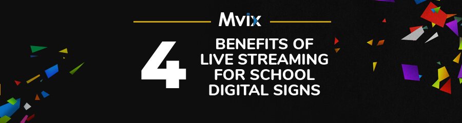 4 Benefits of Live Streaming Video for School Digital Signs