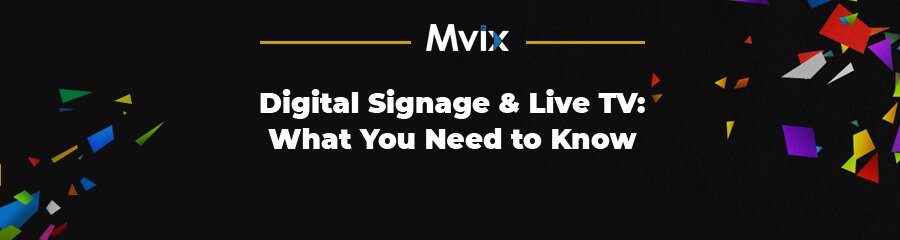 Digital Signage and Live TV: What You Need to Know