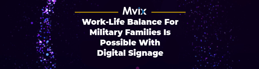 Work-Life Balance for Military Families is Possible with Digital Signage
